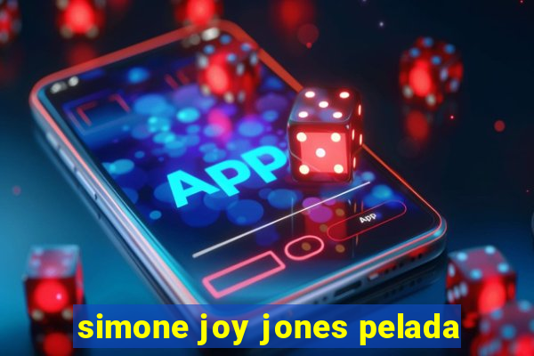 simone joy jones pelada